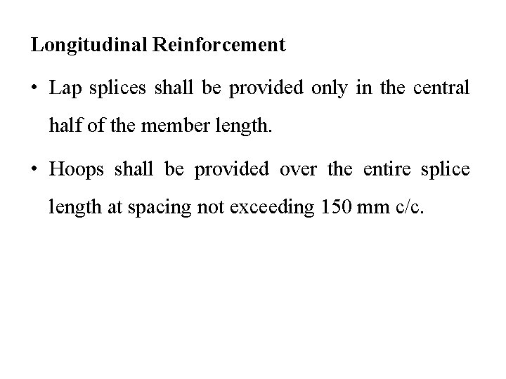 Longitudinal Reinforcement • Lap splices shall be provided only in the central half of