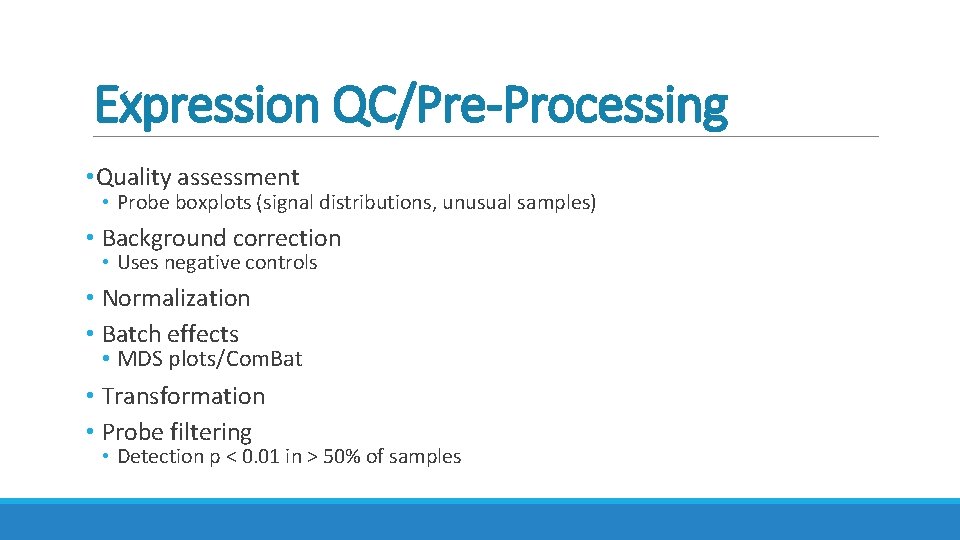 Expression QC/Pre-Processing • Quality assessment • Probe boxplots (signal distributions, unusual samples) • Background