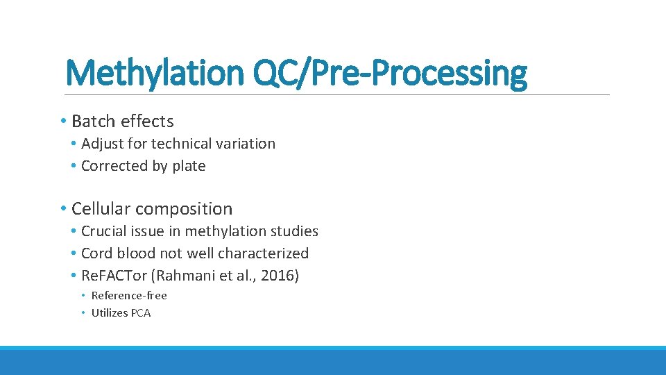 Methylation QC/Pre-Processing • Batch effects • Adjust for technical variation • Corrected by plate