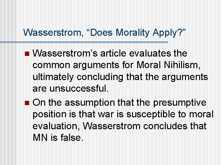 Wasserstrom, “Does Morality Apply? ” Wasserstrom’s article evaluates the common arguments for Moral Nihilism,