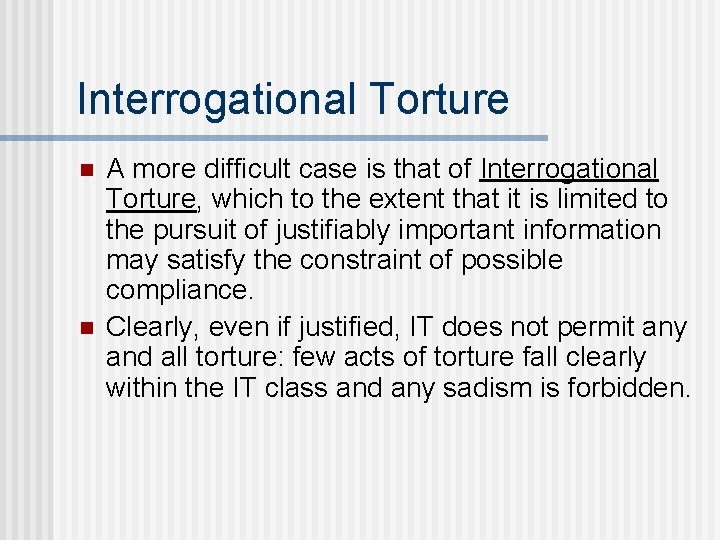 Interrogational Torture n n A more difficult case is that of Interrogational Torture, which