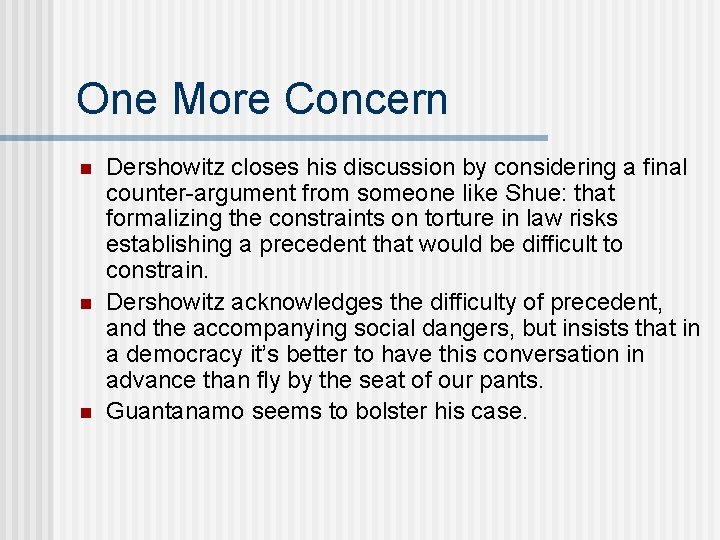 One More Concern n Dershowitz closes his discussion by considering a final counter-argument from