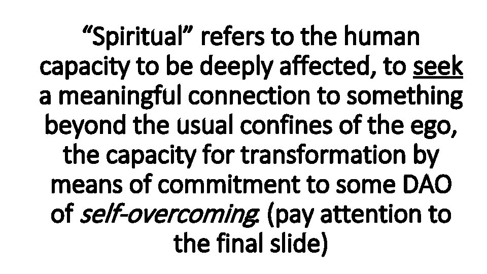 “Spiritual” refers to the human capacity to be deeply affected, to seek a meaningful