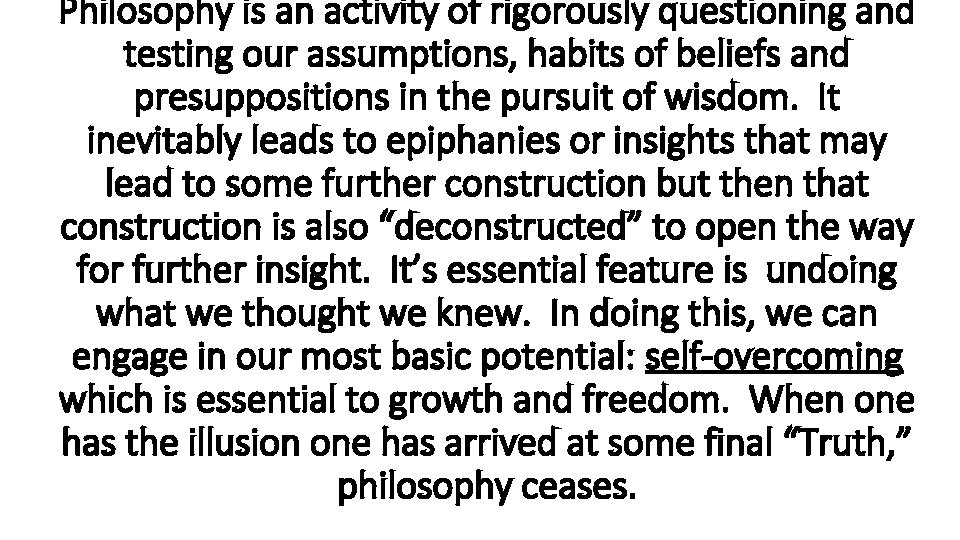 Philosophy is an activity of rigorously questioning and testing our assumptions, habits of beliefs