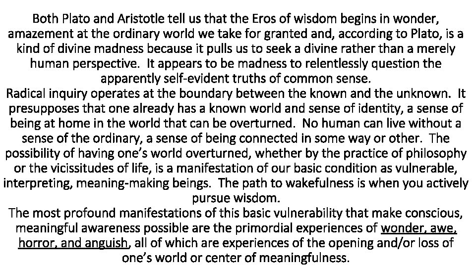 Both Plato and Aristotle tell us that the Eros of wisdom begins in wonder,