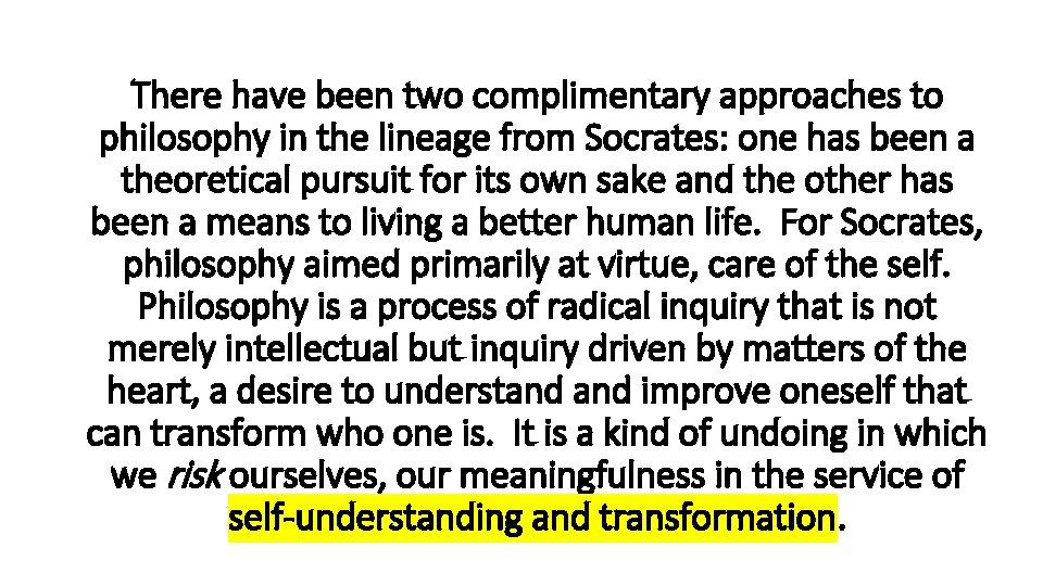 There have been two complimentary approaches to philosophy in the lineage from Socrates: one