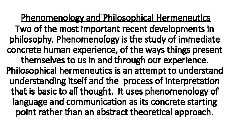 Phenomenology and Philosophical Hermeneutics Two of the most important recent developments in philosophy. Phenomenology