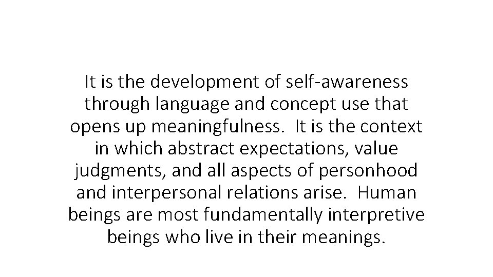 It is the development of self-awareness through language and concept use that opens up
