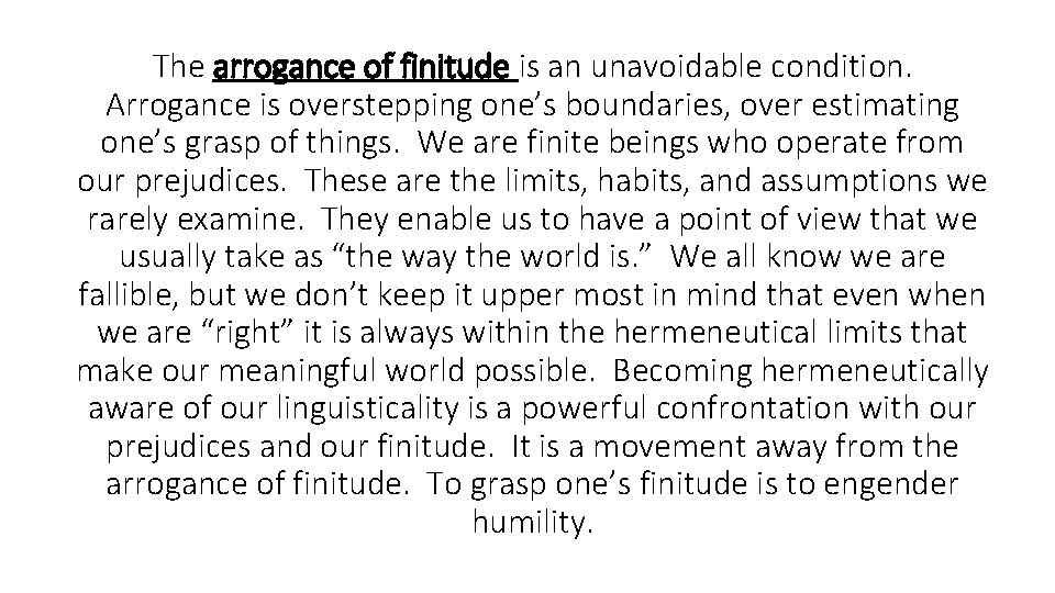 The arrogance of finitude is an unavoidable condition. Arrogance is overstepping one’s boundaries, over