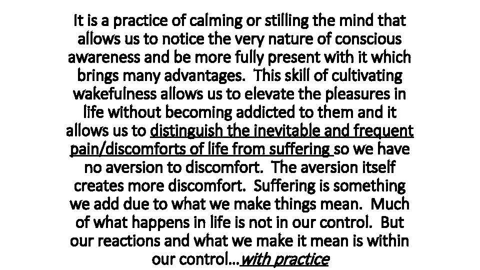 It is a practice of calming or stilling the mind that allows us to