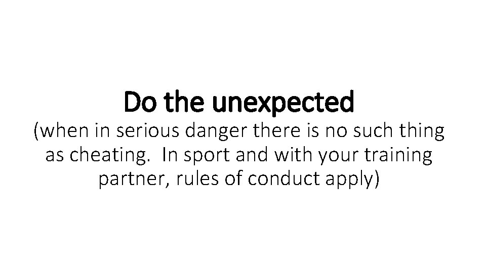 Do the unexpected (when in serious danger there is no such thing as cheating.