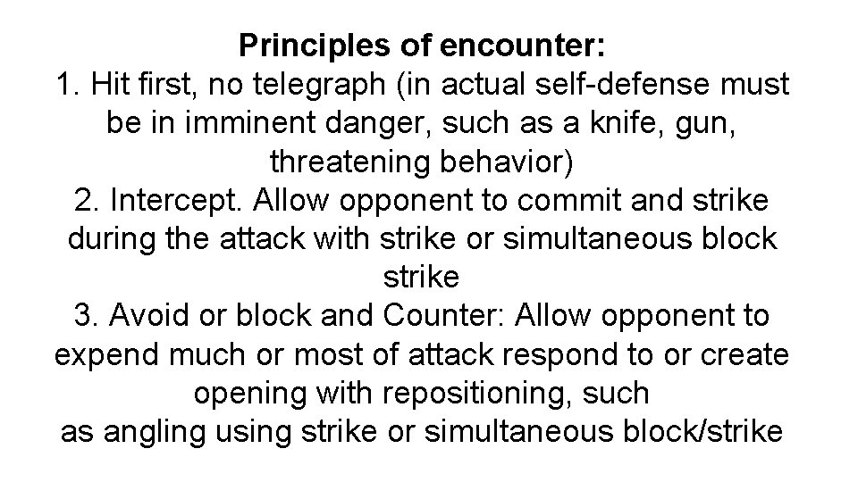 Principles of encounter: 1. Hit first, no telegraph (in actual self-defense must be in