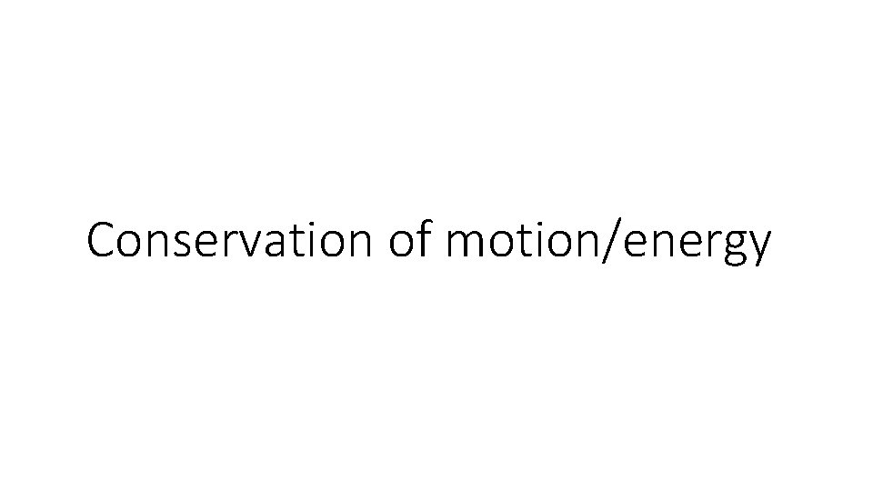 Conservation of motion/energy 
