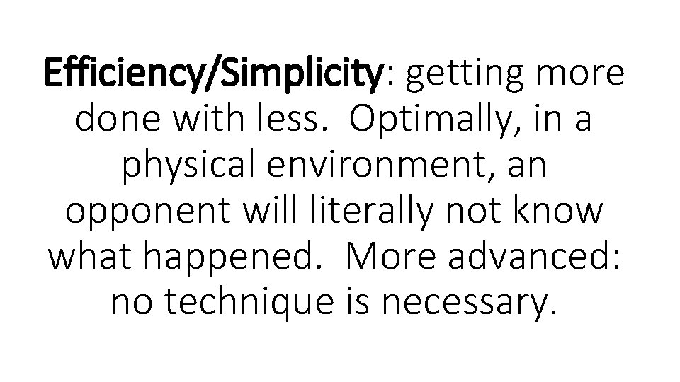 Efficiency/Simplicity: getting more done with less. Optimally, in a physical environment, an opponent will