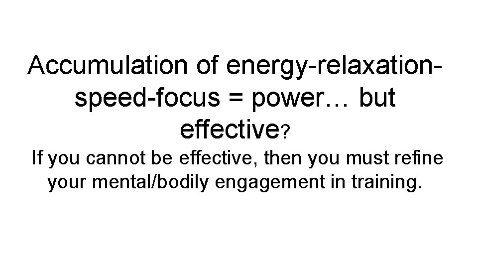 Accumulation of energy-relaxationspeed-focus = power… but effective? If you cannot be effective, then you