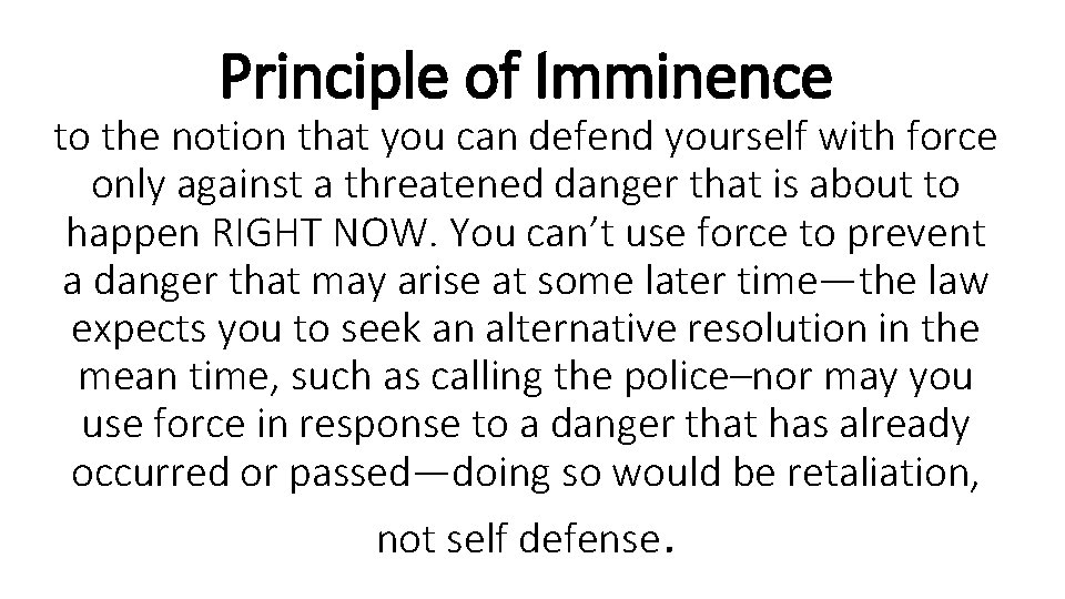 Principle of Imminence to the notion that you can defend yourself with force only