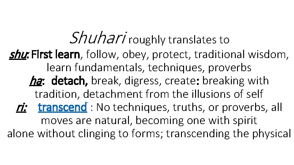 Shuhari roughly translates to shu: First learn, follow, obey, protect, traditional wisdom, learn fundamentals,