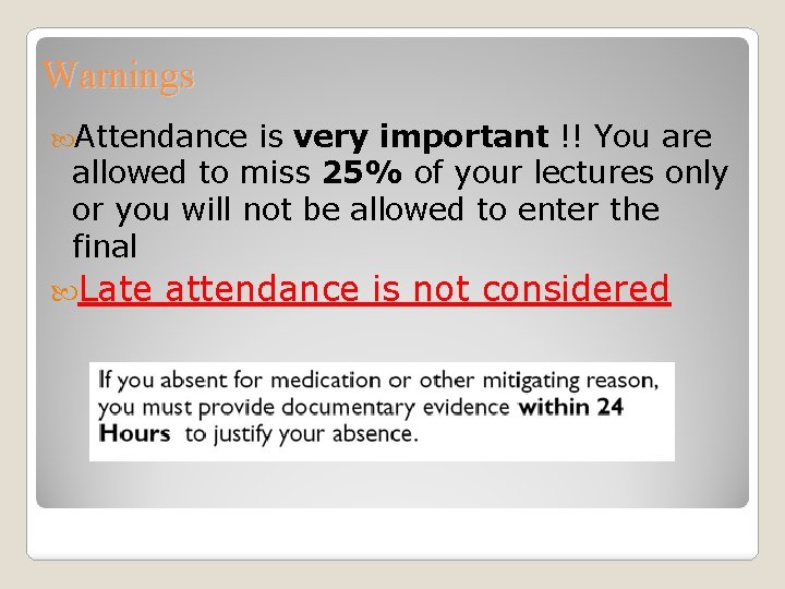 Warnings Attendance is very important !! You are allowed to miss 25% of your