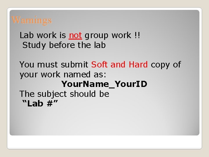 Warnings Lab work is not group work !! Study before the lab You must