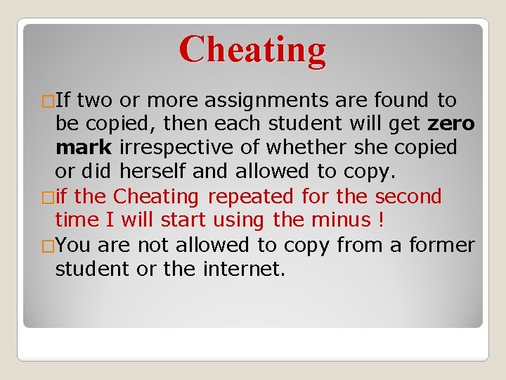 Cheating �If two or more assignments are found to be copied, then each student