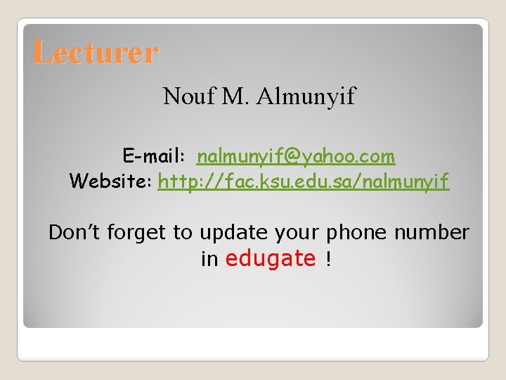 Lecturer Nouf M. Almunyif E-mail: nalmunyif@yahoo. com Website: http: //fac. ksu. edu. sa/nalmunyif Don’t