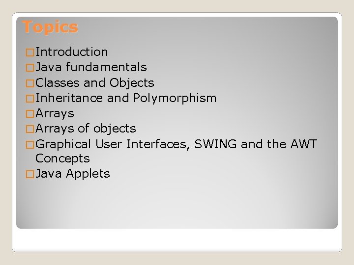 Topics � Introduction � Java fundamentals � Classes and Objects � Inheritance and Polymorphism