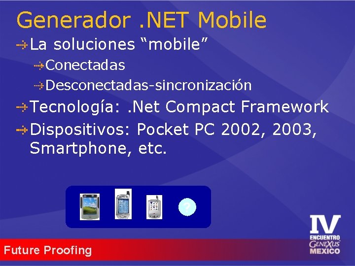 Generador. NET Mobile La soluciones “mobile” Conectadas Desconectadas-sincronización Tecnología: . Net Compact Framework Dispositivos: