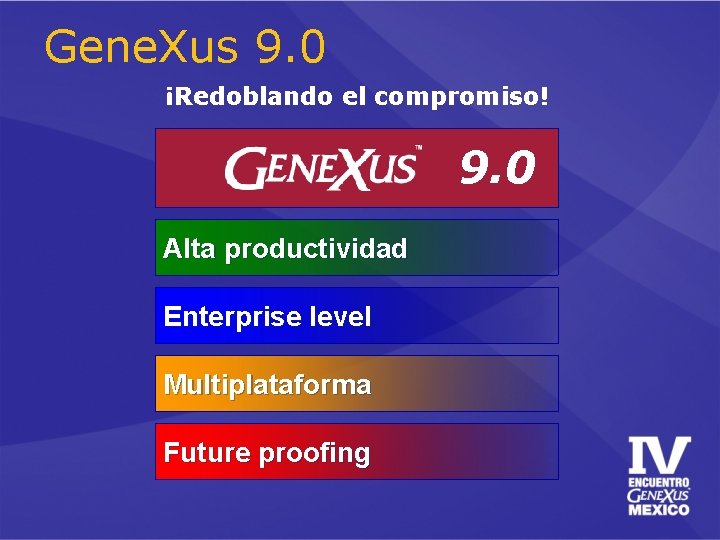 Gene. Xus 9. 0 ¡Redoblando el compromiso! 9. 0 Alta productividad Enterprise level Multiplataforma