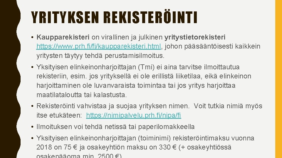 YRITYKSEN REKISTERÖINTI • Kaupparekisteri on virallinen ja julkinen yritystietorekisteri https: //www. prh. fi/fi/kaupparekisteri. html,