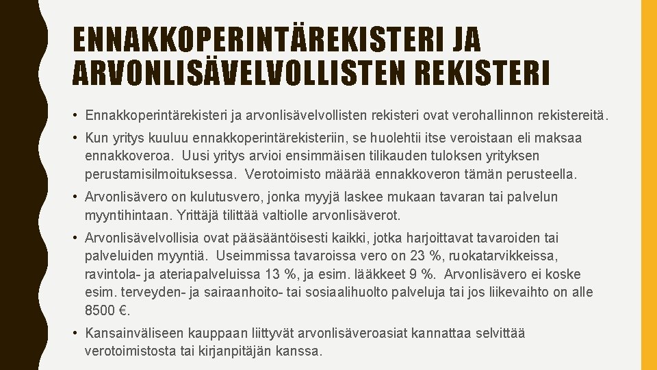 ENNAKKOPERINTÄREKISTERI JA ARVONLISÄVELVOLLISTEN REKISTERI • Ennakkoperintärekisteri ja arvonlisävelvollisten rekisteri ovat verohallinnon rekistereitä. • Kun