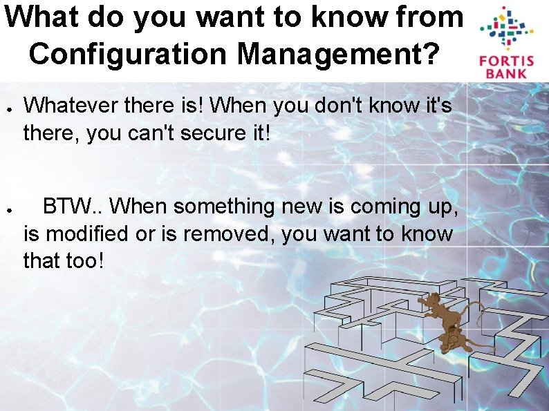 What do you want to know from Configuration Management? ● ● Whatever there is!