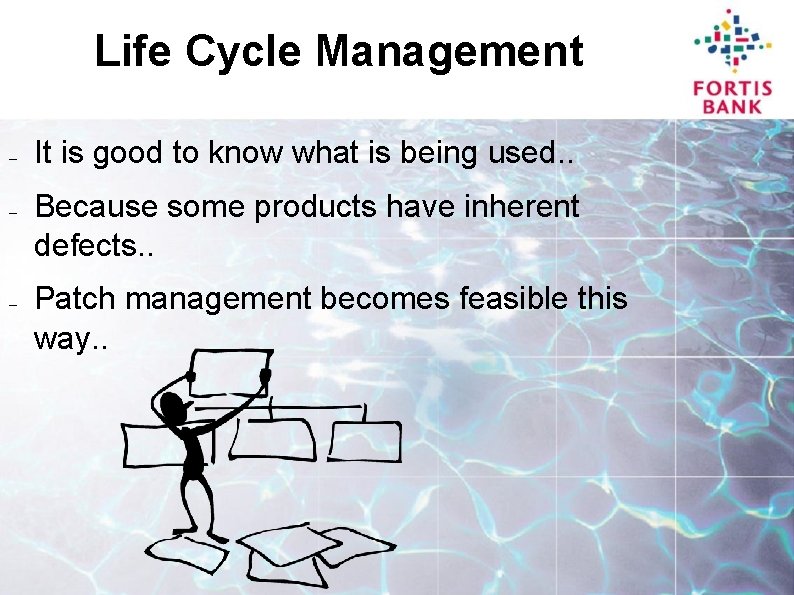 Life Cycle Management – – – It is good to know what is being