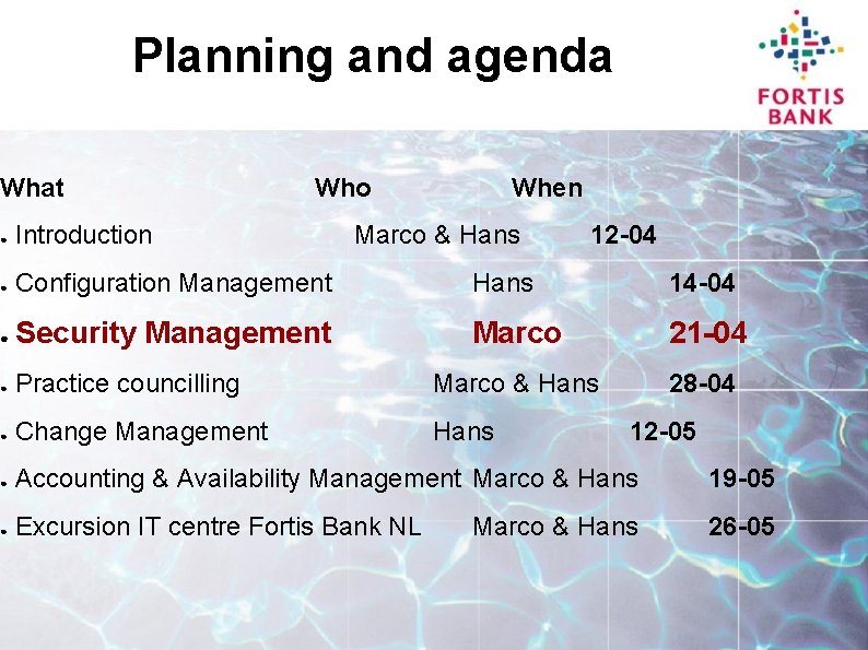 Planning and agenda What Who When ● Introduction Marco & Hans 12 -04 ●