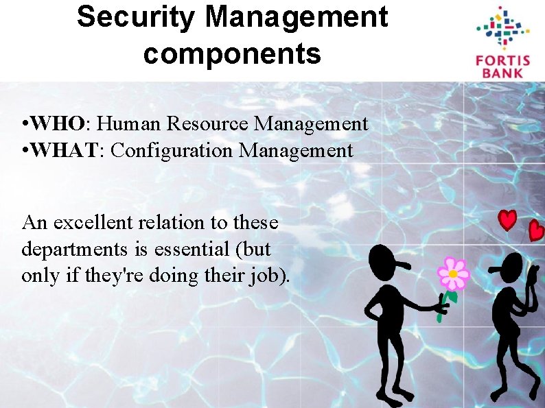 Security Management components • WHO: Human Resource Management • WHAT: Configuration Management An excellent