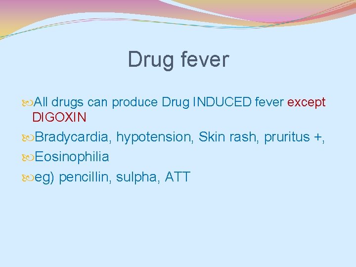 Drug fever All drugs can produce Drug INDUCED fever except DIGOXIN Bradycardia, hypotension, Skin