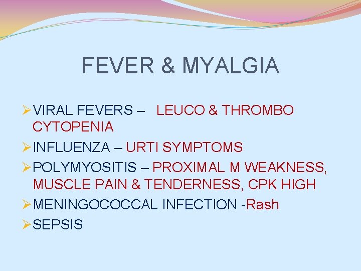 FEVER & MYALGIA ØVIRAL FEVERS – LEUCO & THROMBO CYTOPENIA ØINFLUENZA – URTI SYMPTOMS