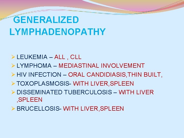 GENERALIZED LYMPHADENOPATHY Ø LEUKEMIA – ALL , CLL Ø LYMPHOMA – MEDIASTINAL INVOLVEMENT Ø