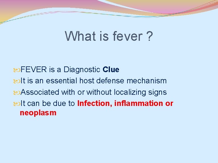 What is fever ? FEVER is a Diagnostic Clue It is an essential host