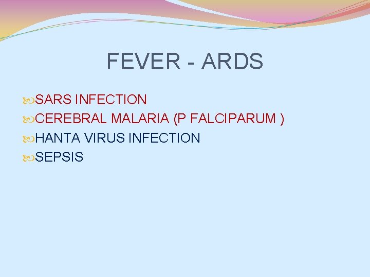 FEVER - ARDS SARS INFECTION CEREBRAL MALARIA (P FALCIPARUM ) HANTA VIRUS INFECTION SEPSIS