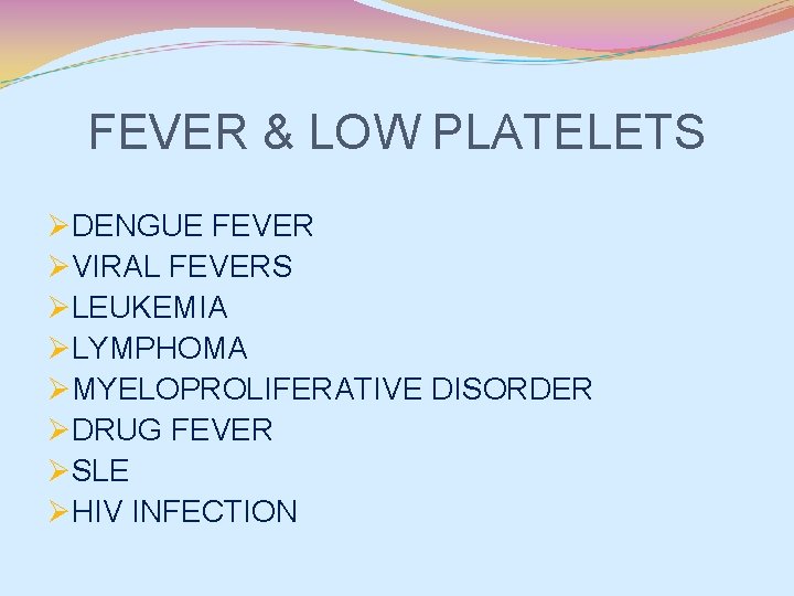 FEVER & LOW PLATELETS ØDENGUE FEVER ØVIRAL FEVERS ØLEUKEMIA ØLYMPHOMA ØMYELOPROLIFERATIVE DISORDER ØDRUG FEVER