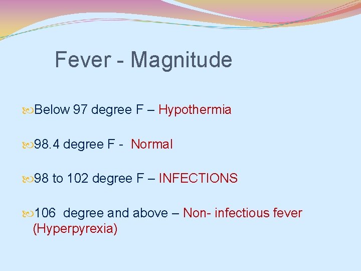 Fever - Magnitude Below 97 degree F – Hypothermia 98. 4 degree F -