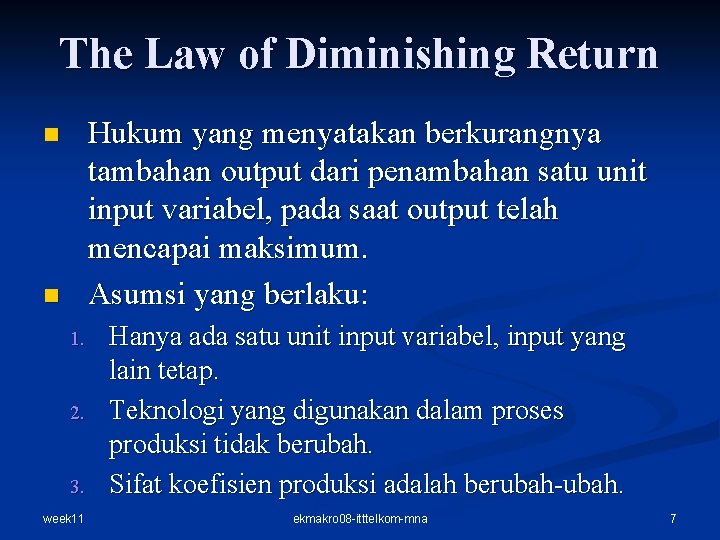 The Law of Diminishing Return Hukum yang menyatakan berkurangnya tambahan output dari penambahan satu