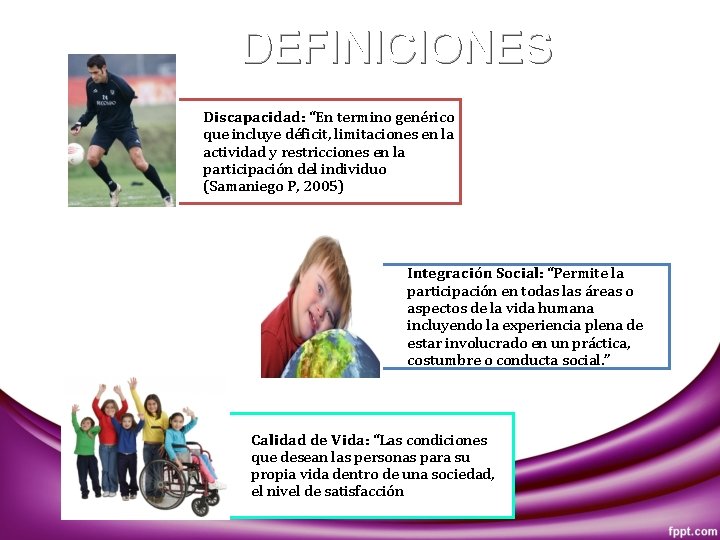 DEFINICIONES Discapacidad: “En termino genérico que incluye déficit, limitaciones en la actividad y restricciones