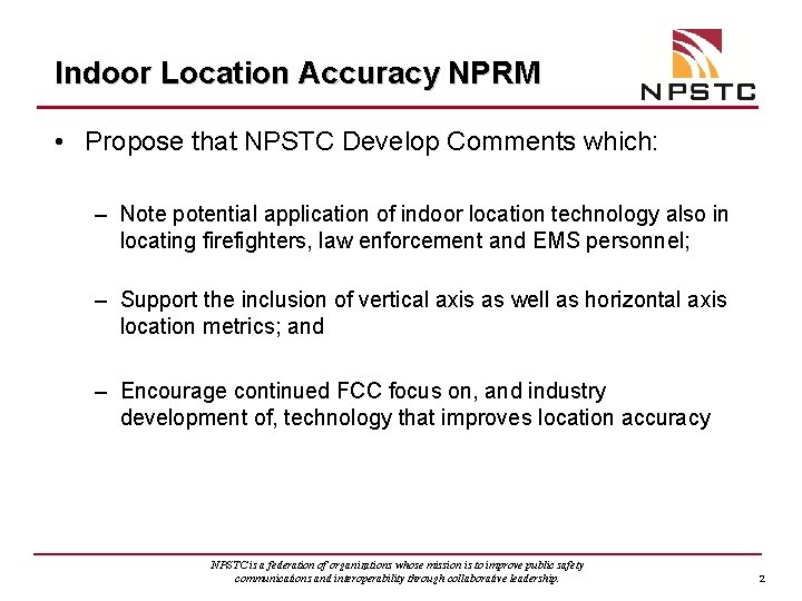 Indoor Location Accuracy NPRM • Propose that NPSTC Develop Comments which: – Note potential