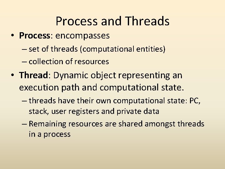 Process and Threads • Process: encompasses – set of threads (computational entities) – collection