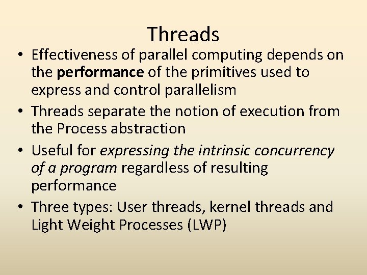 Threads • Effectiveness of parallel computing depends on the performance of the primitives used