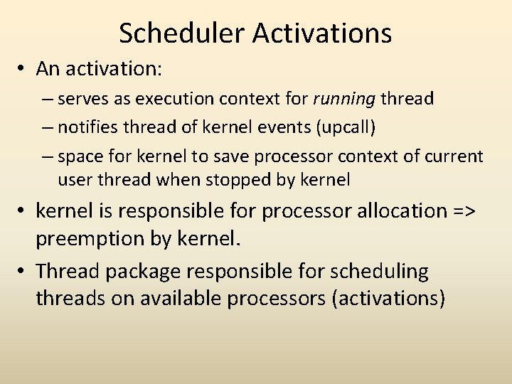 Scheduler Activations • An activation: – serves as execution context for running thread –