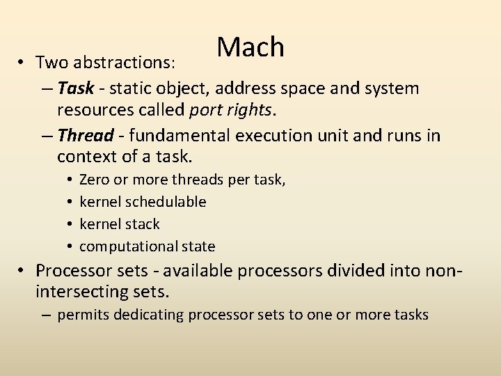 Mach • Two abstractions: – Task - static object, address space and system resources