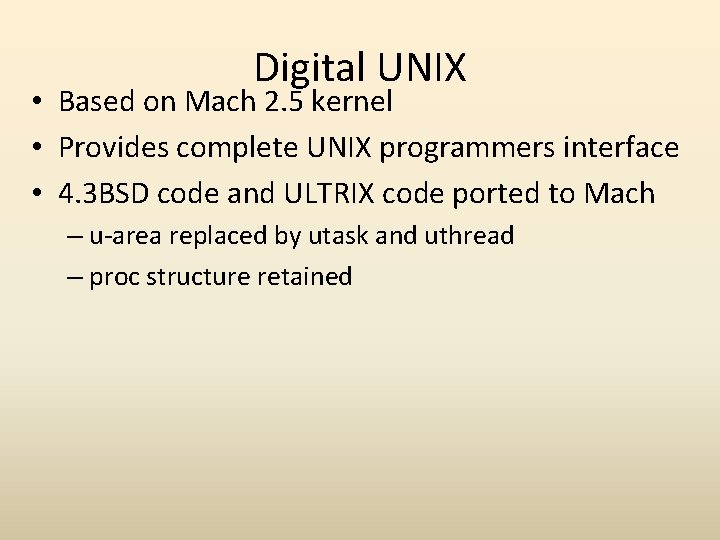 Digital UNIX • Based on Mach 2. 5 kernel • Provides complete UNIX programmers