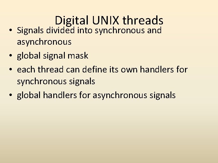 Digital UNIX threads • Signals divided into synchronous and asynchronous • global signal mask